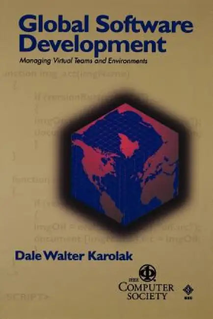 Global Software Development: Managing Virtual Teams and Environments by Dale Walter Karolak