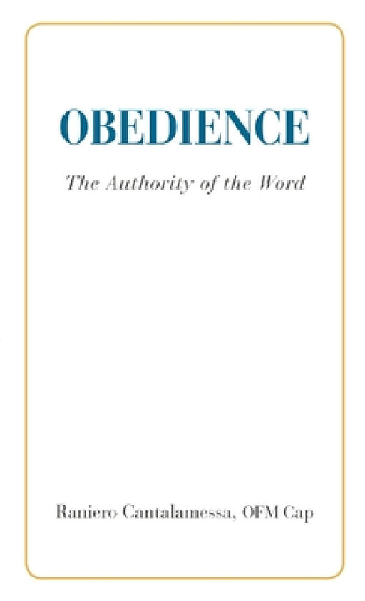 Obedience. The Authority of the Word by Ofm Cap Raniero Cantalamessa