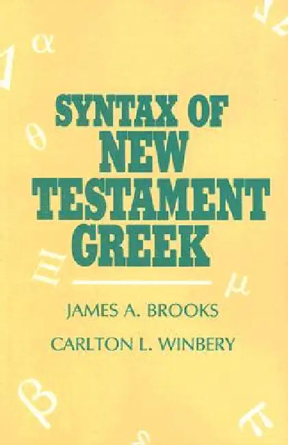 Syntax of New Testament Greek by James a. Brooks, Carlton L. Winbery