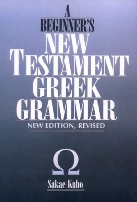 Beginner's New Testament Greek Grammar by Sakae Kubo