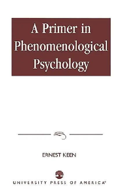 Primer in Phenomenological Psychology by Ernest Keen