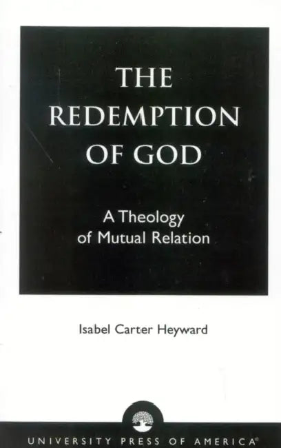 Redemption of God: A Theology of Mutual Relation by Isabel Carter Heyward