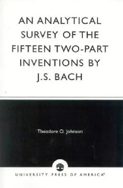 Analytical Survey of the Fifteen Two-Part Inventions by J.S. Bach by Theodore O. Johnson