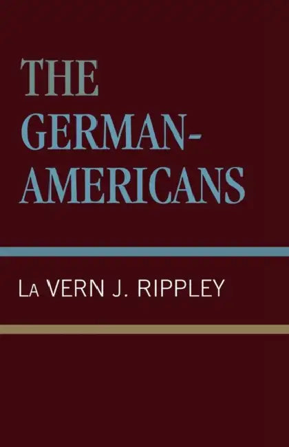 German-Americans by La Vern J. Rippley