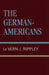 German-Americans by La Vern J. Rippley