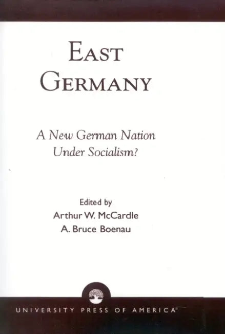 East Germany: A New German Nation Under Socialism? by Arthur W. McCardle, Bruce A. Boenau