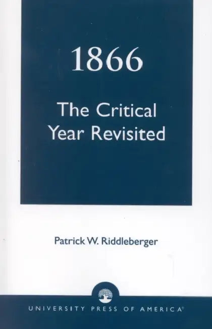 1866: The Critical Year Revisited by Patrick W. Riddleberger