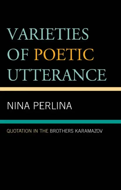 Varieties of Poetic Utterance: Quotation in the Brothers Karamazov by Nina Perlina