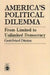 America's Political Dilemma: From Limited to Unlimited Democracy by Gottfried Dietze