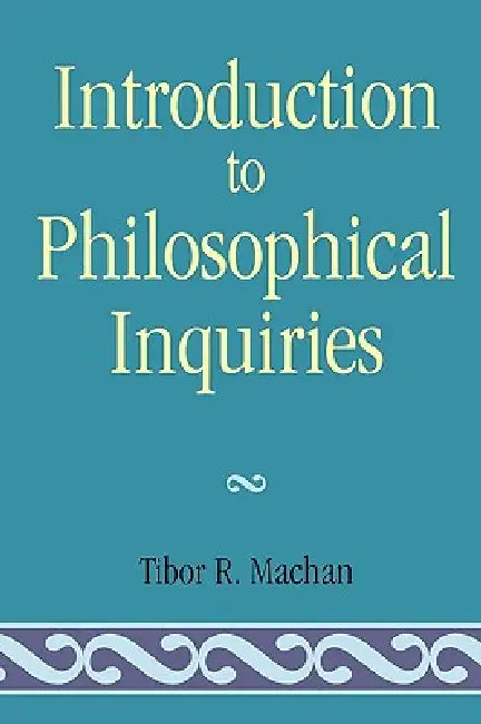 Introduction to Philosophical Inquiiries by Tibor R. Machan