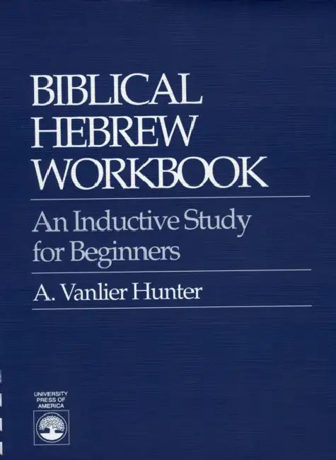 Biblical Hebrew Workbook: An Inductive Study for Beginners by Vanlier A. Hunter