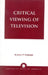 Critical Viewing of Television: A Book for Parents and Teachers by Ibrahim M. Hefzallah