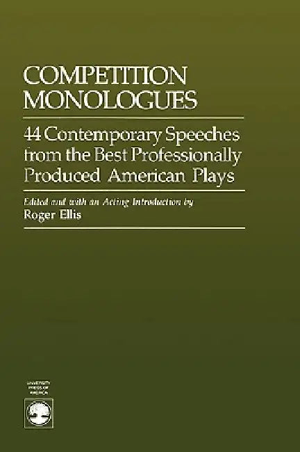 Competition Monologues: 44 Contemporary Speeches from the Best Professionally Produced American Plays by Roger Ellis