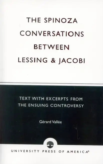 Spinoza Conversations Between Lessing and Jacobi: Text with Excerpts from the Ensuing Controversy by Gerard Vallee