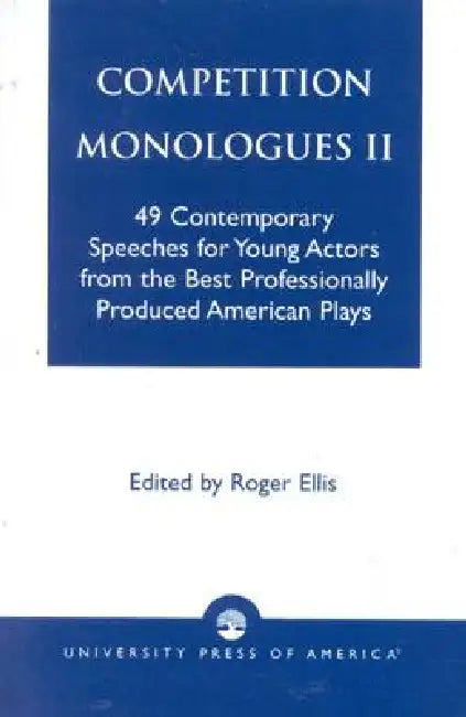 Competition Monologues II: 49 Contemporary Speeches for Young Actors from the Best Professionally Produced American Plays by Roger Ellis