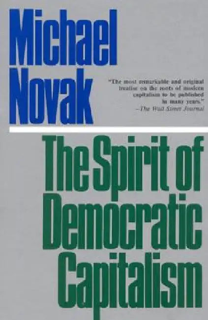 The Spirit of Democratic Capitalism by Michael Novak