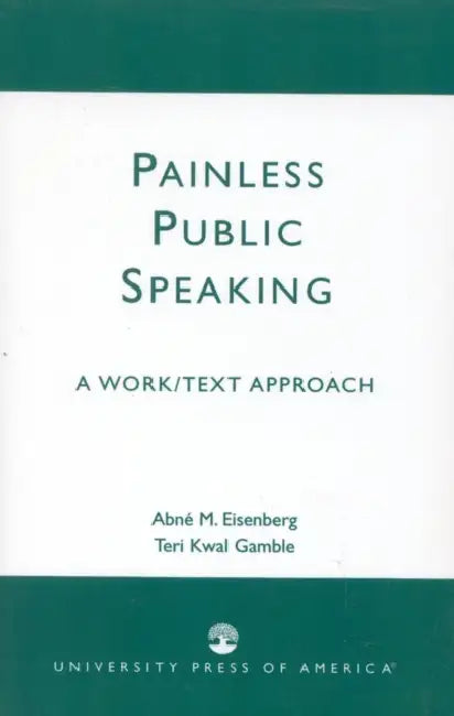 Painless Public Speaking: A Work Text Approach by Abne M. Eisenberg, Teri Kwal Gamble