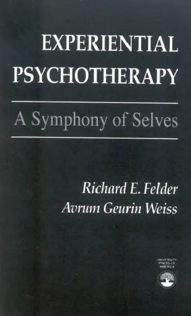 Experiential Psychotherapy: A Symphony of Selves by Richard E. Felder, Avrum Geurin Weiss