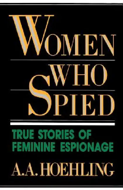 Women Who Spied by A. a. Hoehling