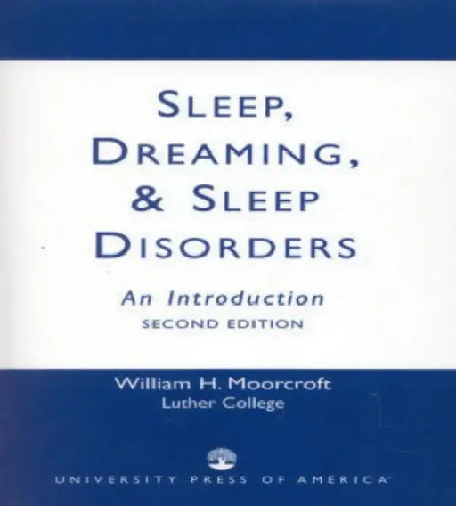 Sleep, Dreaming, and Sleep Disorders: An Introduction by William H. Moorcroft