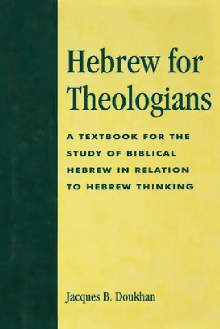 Hebrew for Theologians: A Textbook for the Study of Biblical Hebrew in Relation to Hebrew Thinking by Jacques B. Doukhan