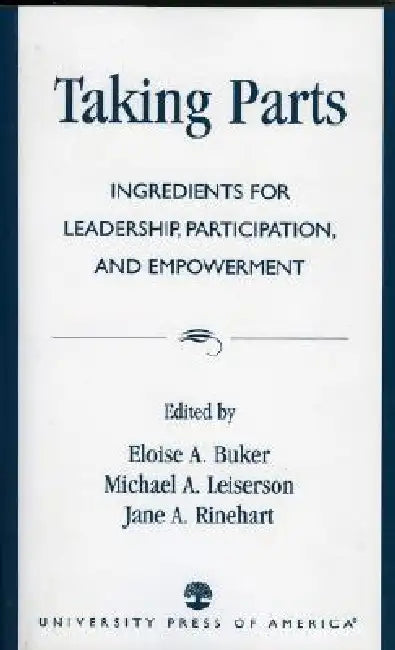 Taking Parts: Ingredients for Leadership, Participation, and Empowerment by Eloise Buker, Michael A. Leiserson, Jane A. Rinehart