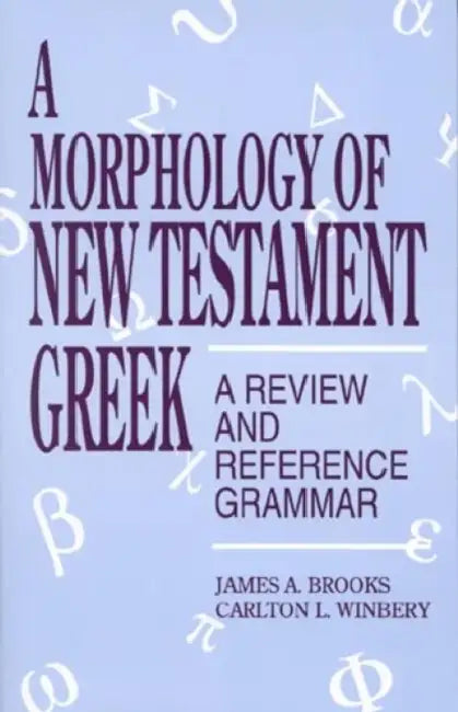 Morphology of New Testament Greek: A Review and Reference Grammar by James a. Brooks, Carlton L. Winbery