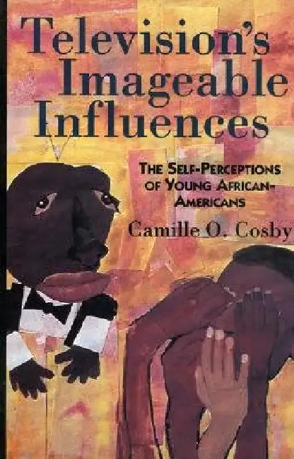 Television's Imageable Influences: The Self-Perception of Young African-Americans by Camille O. Cosby