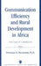 Communication Efficiency and Rural Development in Africa: The Case of Cameroon by Emmanuel K. Ngwainmbi