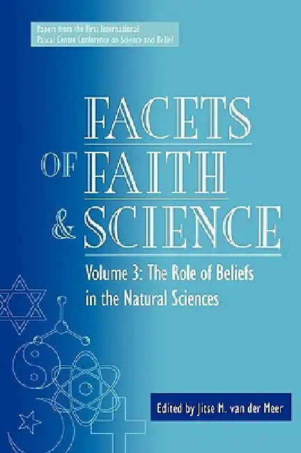 Facets of Faith and Science: Vol. III: The Role of Beliefs in the Natural Sciences by Jitse Van Der Meer