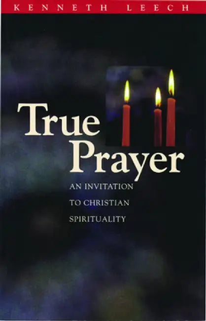 True Prayer by Kenneth Leech