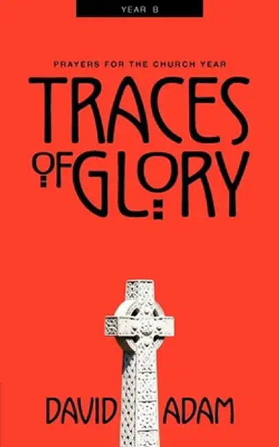 Traces of Glory: Prayers for the Church Year, Year B by David Adam