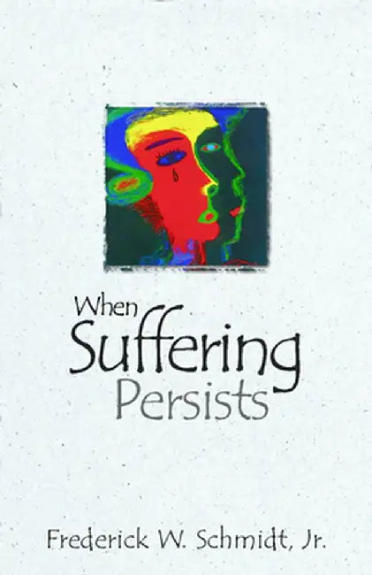 When Suffering Persists by Frederick W. Jr. Schmidt