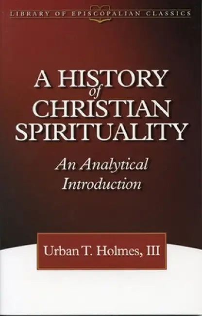 History of Christian Spirituality by Urban T. III Holmes