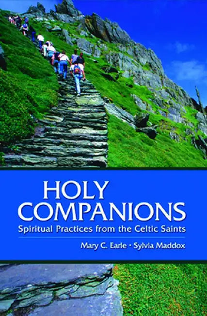 Holy Companions: Spiritual Practices from the Celtic Saints by Mary C. Earle