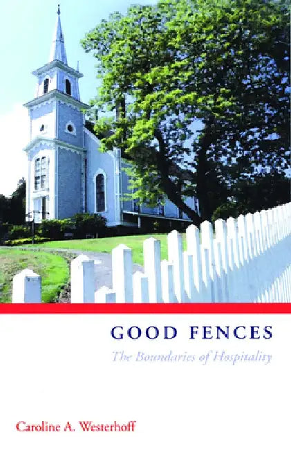 Good Fences: The Boundaries of Hospitality by Caroline A. Westerhoff