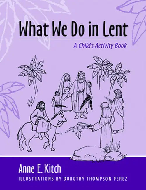 What We Do in Lent by Anne E. Kitch