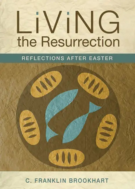 Living the Resurrection: Reflections After Easter by Brookhart C. Franklin