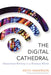 The Digital Cathedral: Networked Ministry in a Wireless World by Keith Anderson