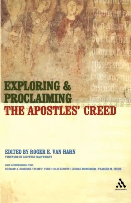 Exploring and Proclaiming the Apostles' Creed by Roger Van Harn