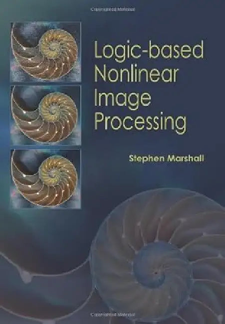 Logic-based Nonlinear Image Processing by Stephen Marshall