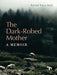 The Dark-Robed Mother: A Memoir by Rachel Tzvia Back