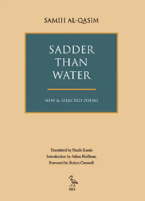 Sadder Than Water: New & Selected Poems by Samih Al-Qasim, Nazih Kassis, Adina Hoffman