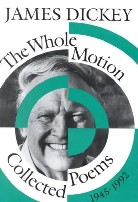 The Whole Motion: Collected Poems, 1945-1992 by James Dickey