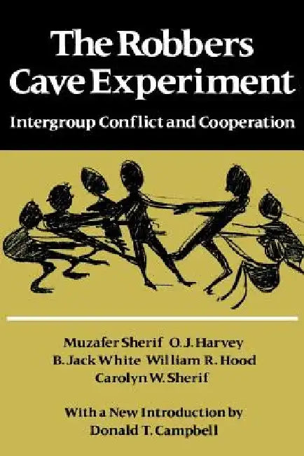 The Robbers Cave Experiment: Intergroup Conflict and Cooperation. [Orig. Pub. as Intergroup Conflict and Group Relations] by Muzafer Sherif