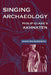 Singing Archaeology: Selected Poems 1943-1993 by John Richardson