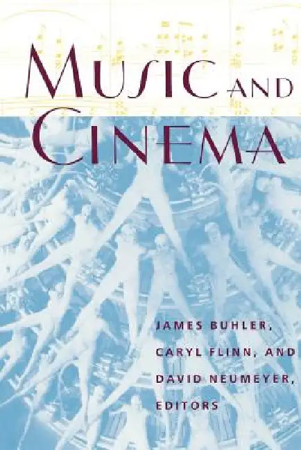 Music and Cinema: Flappers, Chorus Girls, and Other Brazen Performers of the American 1920s by James Buhler, Caryl Flinn, David Neumeyer
