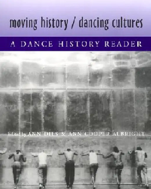 Moving History/Dancing Cultures: A Dance History Reader by Ann Dils, Ann Cooper Albright