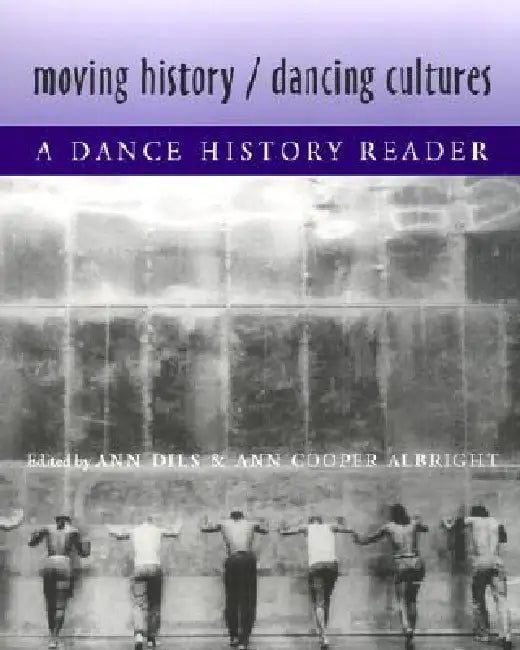 Moving History/Dancing Cultures: A Dance History Reader by Ann Dils, Ann Cooper Albright