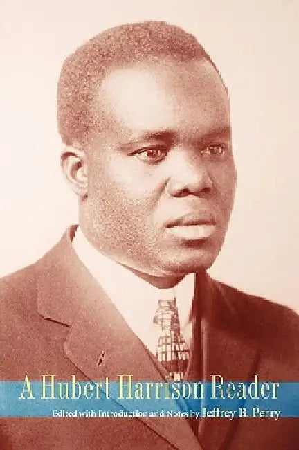 A Hubert Harrison Reader by Jeffrey Babcock Perry, Hubert H. Harrison